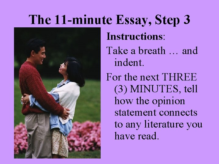 The 11 -minute Essay, Step 3 Instructions: Take a breath … and indent. For