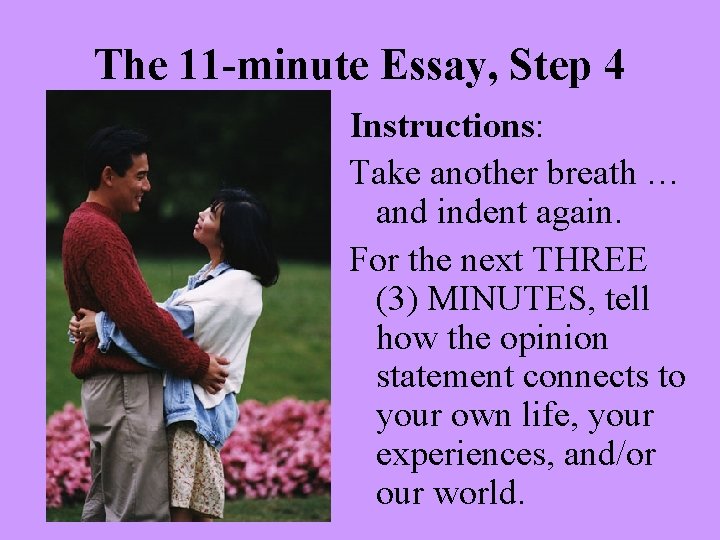 The 11 -minute Essay, Step 4 Instructions: Take another breath … and indent again.