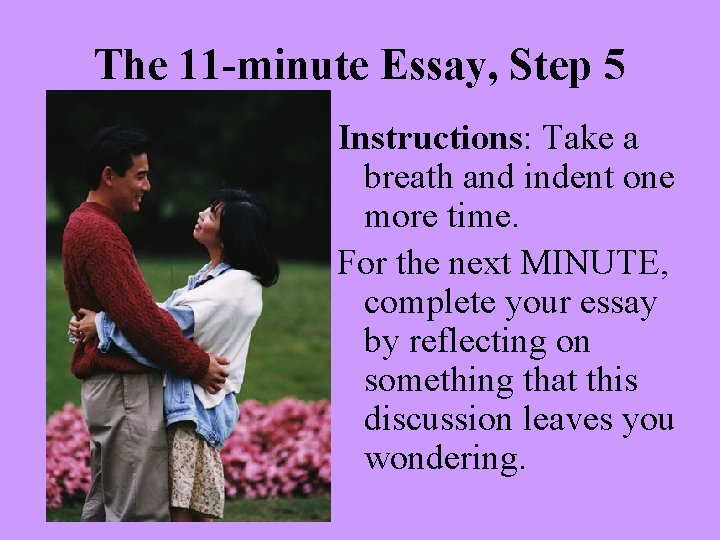 The 11 -minute Essay, Step 5 Instructions: Take a breath and indent one more