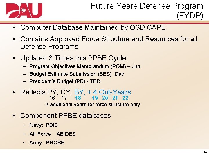 Future Years Defense Program (FYDP) • Computer Database Maintained by OSD CAPE • Contains
