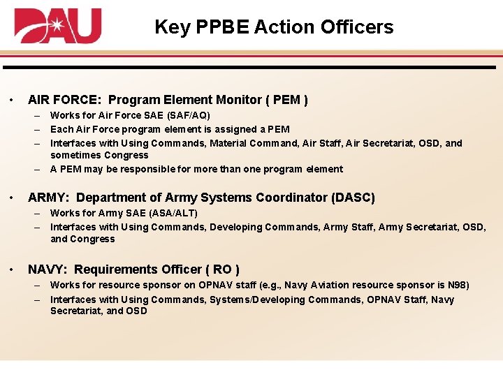 Key PPBE Action Officers • AIR FORCE: Program Element Monitor ( PEM ) –