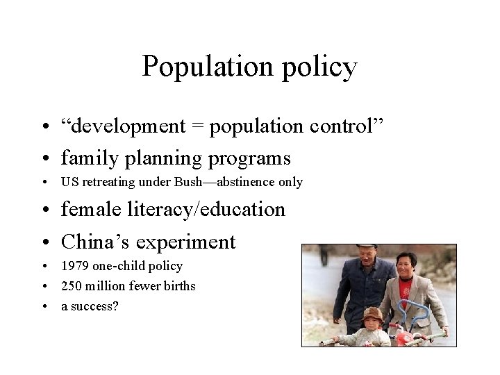 Population policy • “development = population control” • family planning programs • US retreating