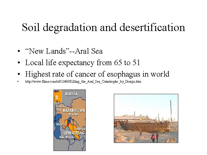 Soil degradation and desertification • “New Lands”--Aral Sea • Local life expectancy from 65