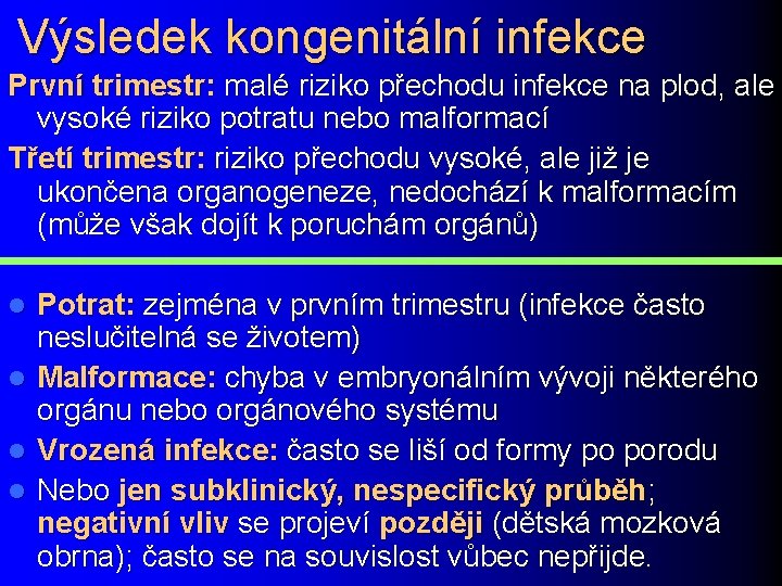 Výsledek kongenitální infekce První trimestr: malé riziko přechodu infekce na plod, ale vysoké riziko