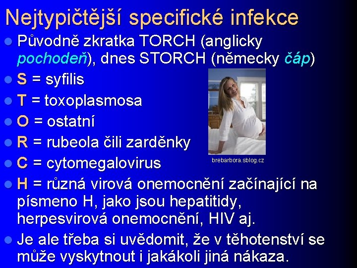 Nejtypičtější specifické infekce l Původně zkratka TORCH (anglicky pochodeň), dnes STORCH (německy čáp) l