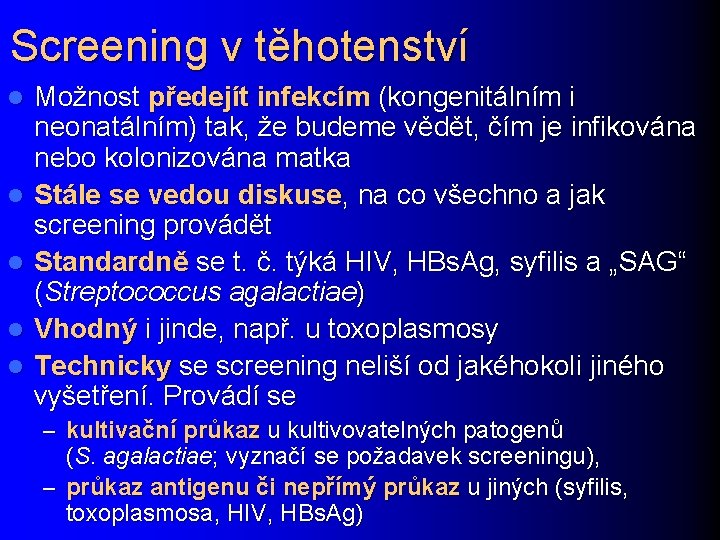 Screening v těhotenství l l l Možnost předejít infekcím (kongenitálním i neonatálním) tak, že