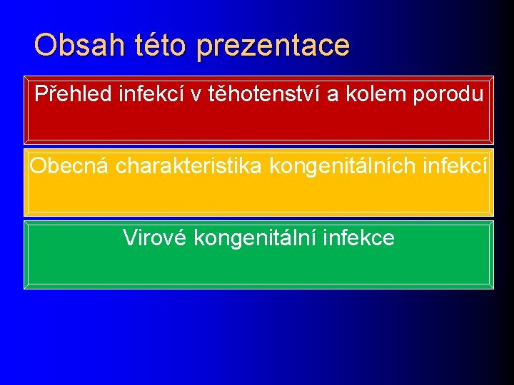 Obsah této prezentace Přehled infekcí v těhotenství a kolem porodu Obecná charakteristika kongenitálních infekcí