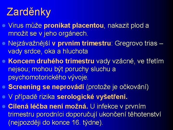 Zarděnky l l l Virus může pronikat placentou, nakazit plod a množit se v