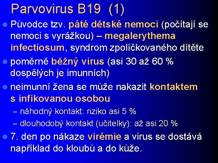 Parvovirus B 19 (1) l Původce tzv. páté dětské nemoci (počítají se nemoci s