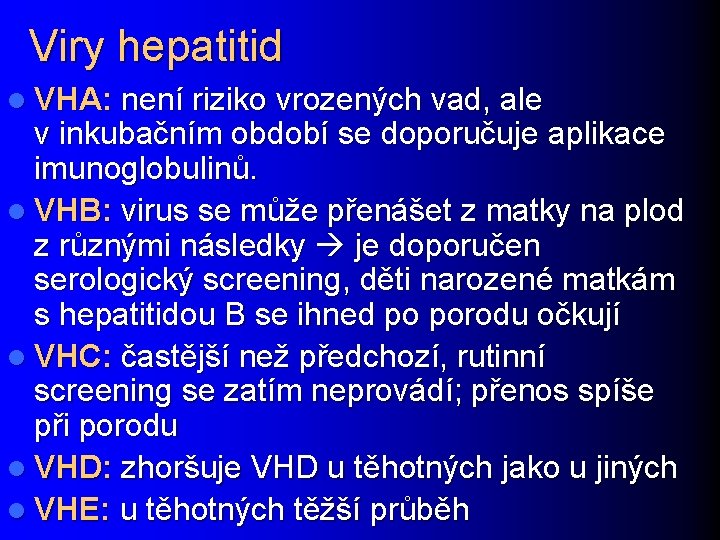 Viry hepatitid l VHA: není riziko vrozených vad, ale v inkubačním období se doporučuje