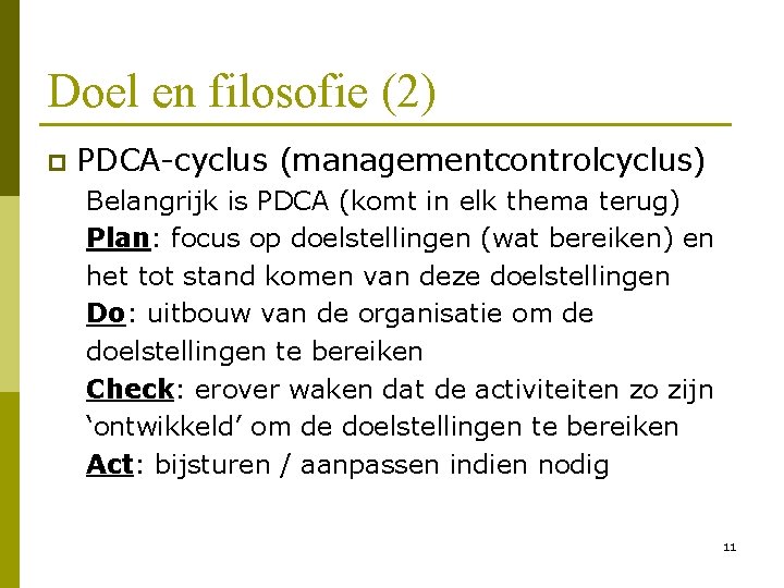 Doel en filosofie (2) p PDCA-cyclus (managementcontrolcyclus) Belangrijk is PDCA (komt in elk thema