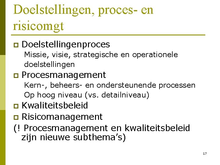 Doelstellingen, proces- en risicomgt p Doelstellingenproces Missie, visie, strategische en operationele doelstellingen p Procesmanagement