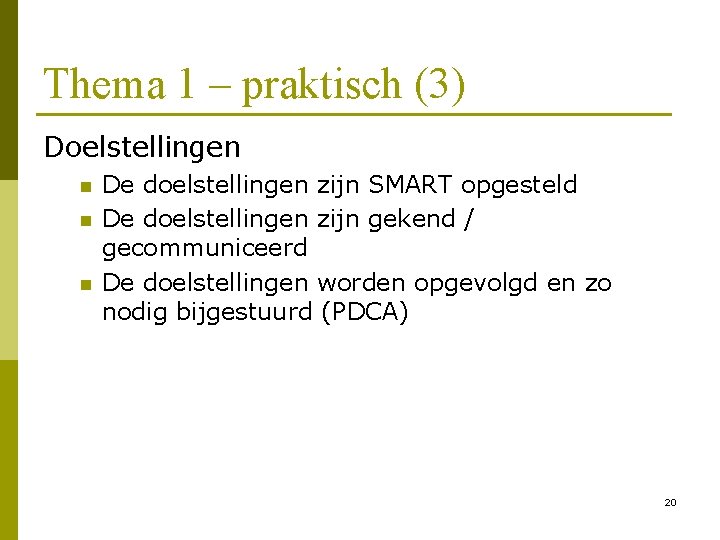 Thema 1 – praktisch (3) Doelstellingen n De doelstellingen zijn SMART opgesteld De doelstellingen