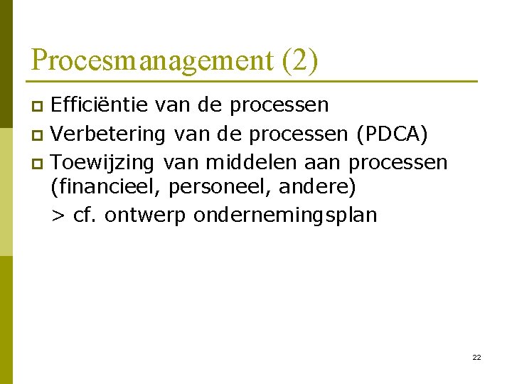 Procesmanagement (2) Efficiëntie van de processen p Verbetering van de processen (PDCA) p Toewijzing