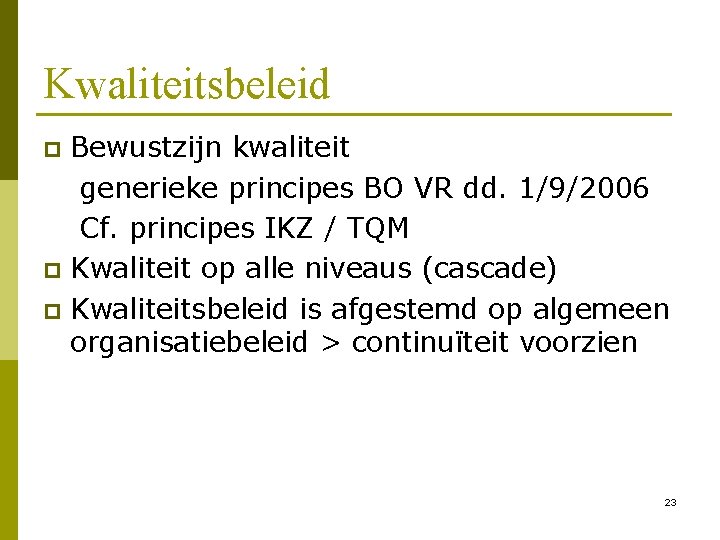 Kwaliteitsbeleid Bewustzijn kwaliteit generieke principes BO VR dd. 1/9/2006 Cf. principes IKZ / TQM