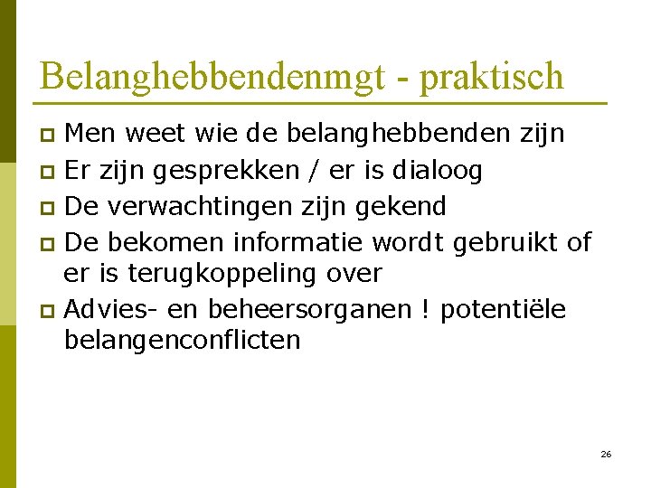 Belanghebbendenmgt - praktisch Men weet wie de belanghebbenden zijn p Er zijn gesprekken /