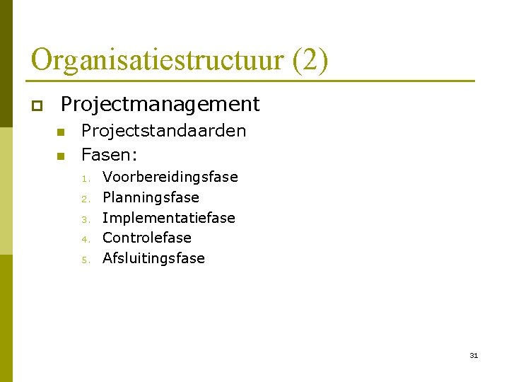 Organisatiestructuur (2) p Projectmanagement n n Projectstandaarden Fasen: 1. 2. 3. 4. 5. Voorbereidingsfase