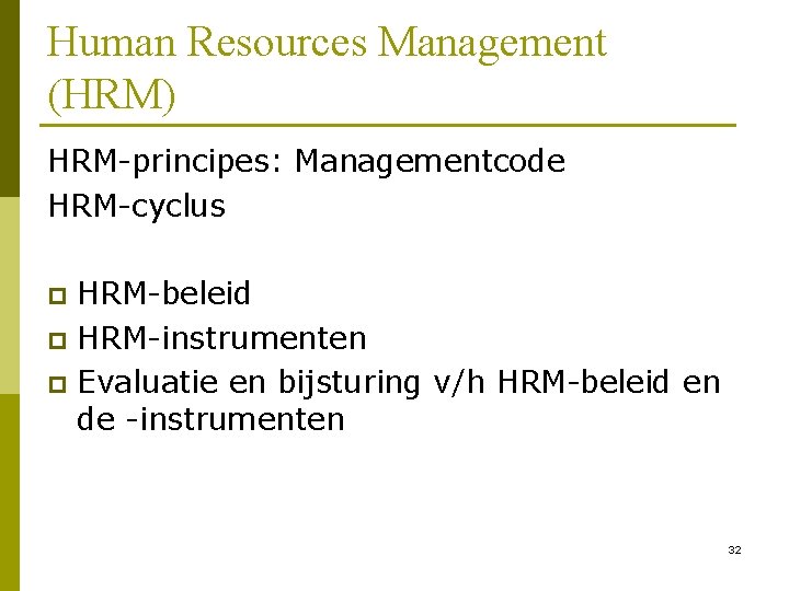 Human Resources Management (HRM) HRM-principes: Managementcode HRM-cyclus HRM-beleid p HRM-instrumenten p Evaluatie en bijsturing