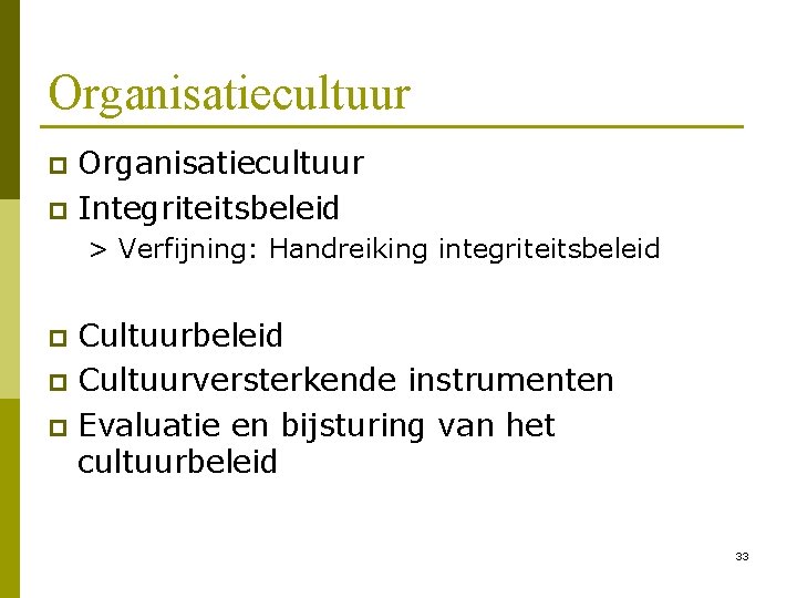 Organisatiecultuur p Integriteitsbeleid p > Verfijning: Handreiking integriteitsbeleid Cultuurbeleid p Cultuurversterkende instrumenten p Evaluatie