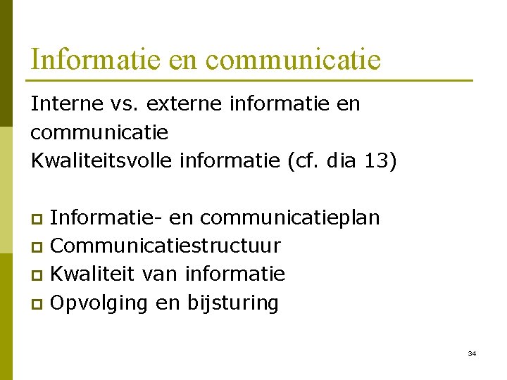 Informatie en communicatie Interne vs. externe informatie en communicatie Kwaliteitsvolle informatie (cf. dia 13)