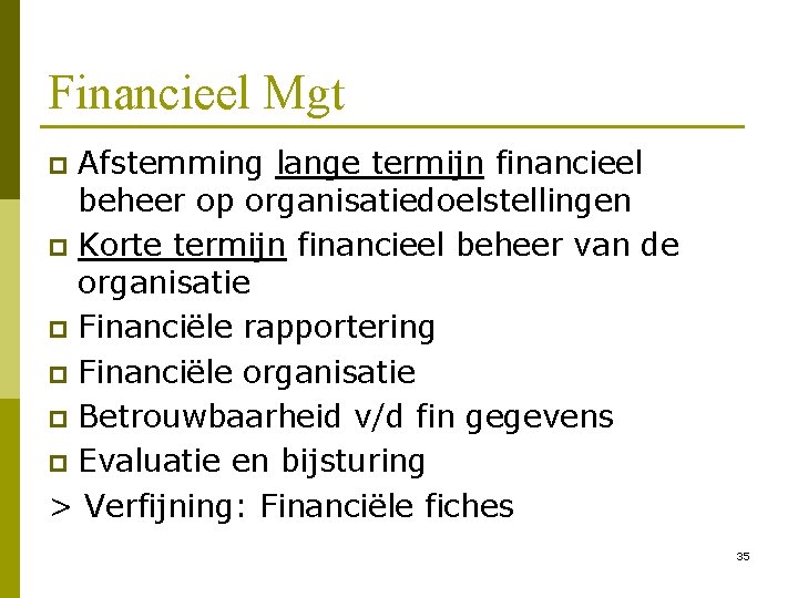 Financieel Mgt Afstemming lange termijn financieel beheer op organisatiedoelstellingen p Korte termijn financieel beheer