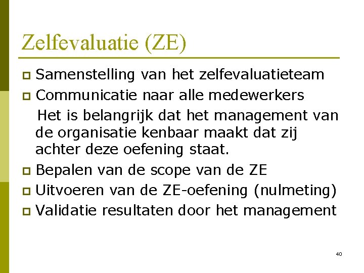 Zelfevaluatie (ZE) Samenstelling van het zelfevaluatieteam p Communicatie naar alle medewerkers Het is belangrijk