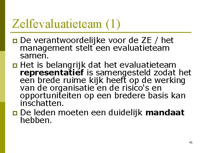 Zelfevaluatieteam (1) De verantwoordelijke voor de ZE / het management stelt een evaluatieteam samen.