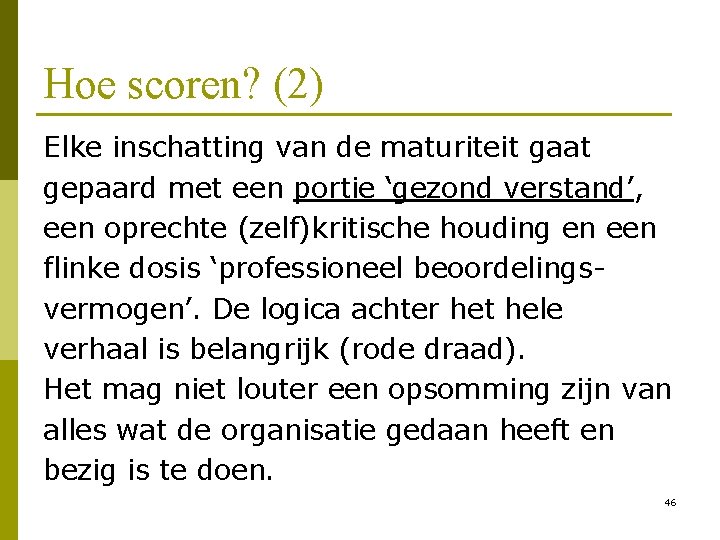 Hoe scoren? (2) Elke inschatting van de maturiteit gaat gepaard met een portie ‘gezond