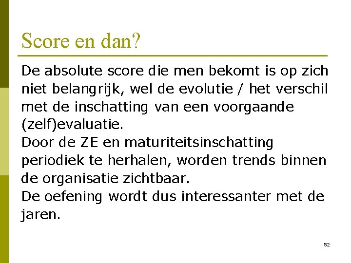 Score en dan? De absolute score die men bekomt is op zich niet belangrijk,