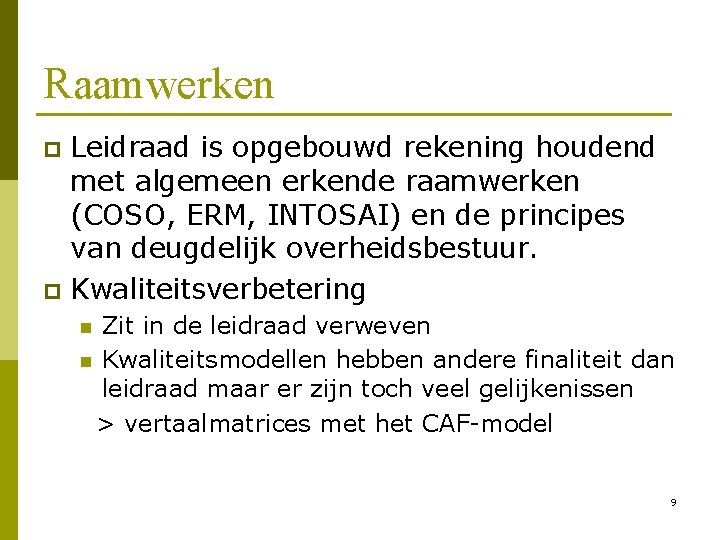 Raamwerken Leidraad is opgebouwd rekening houdend met algemeen erkende raamwerken (COSO, ERM, INTOSAI) en