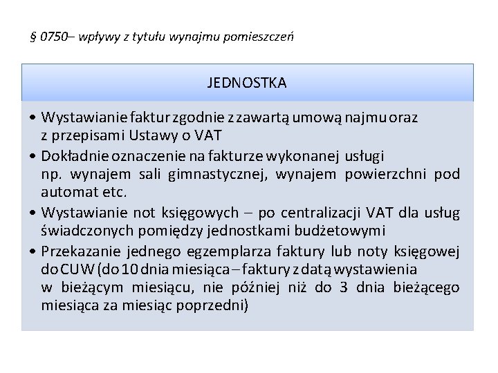 § 0750– wpływy z tytułu wynajmu pomieszczeń JEDNOSTKA • Wystawianie faktur zgodnie z zawartą