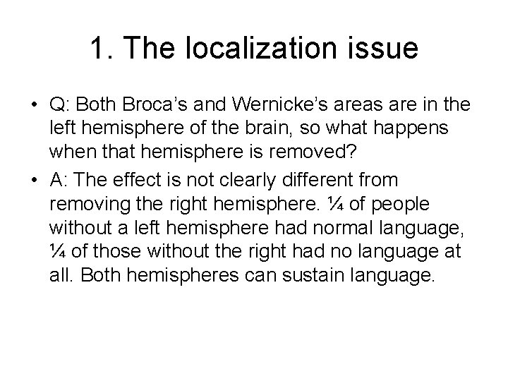 1. The localization issue • Q: Both Broca’s and Wernicke’s areas are in the