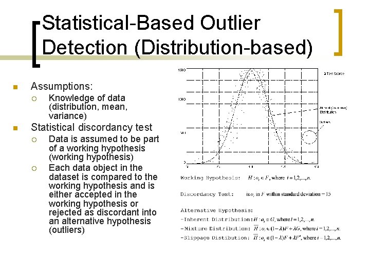 Statistical-Based Outlier Detection (Distribution-based) n Assumptions: ¡ n Knowledge of data (distribution, mean, variance)