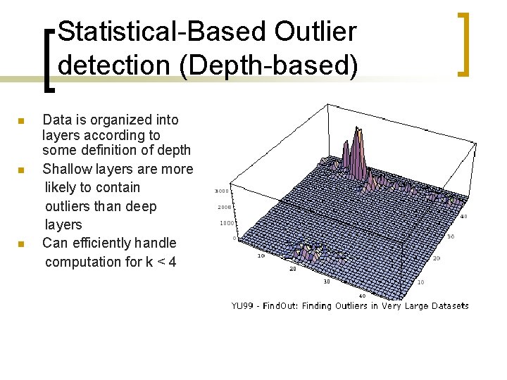 Statistical-Based Outlier detection (Depth-based) n n n Data is organized into layers according to