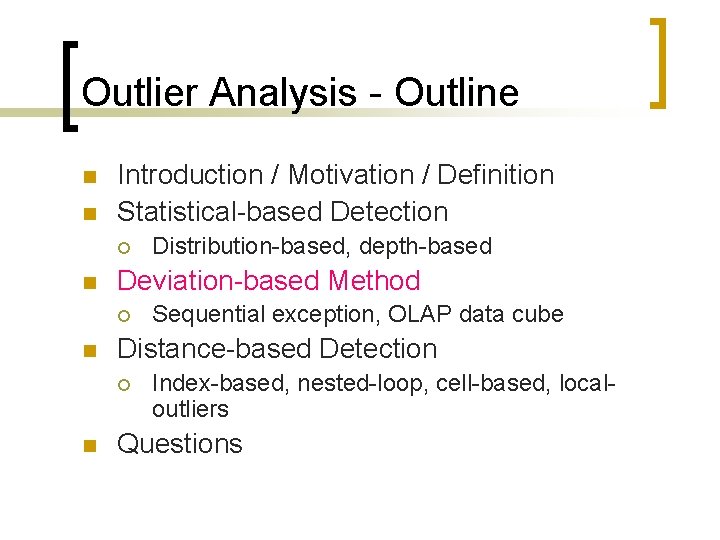 Outlier Analysis - Outline n n Introduction / Motivation / Definition Statistical-based Detection ¡