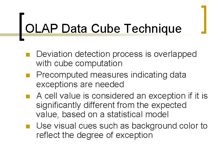 OLAP Data Cube Technique n n Deviation detection process is overlapped with cube computation