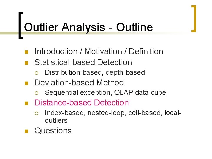 Outlier Analysis - Outline n n Introduction / Motivation / Definition Statistical-based Detection ¡