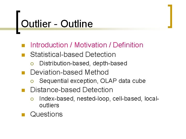 Outlier - Outline n n Introduction / Motivation / Definition Statistical-based Detection ¡ n