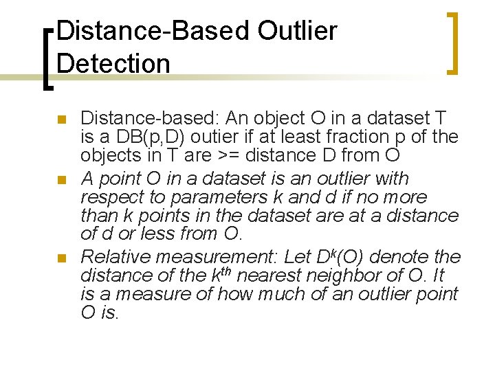 Distance-Based Outlier Detection n Distance-based: An object O in a dataset T is a