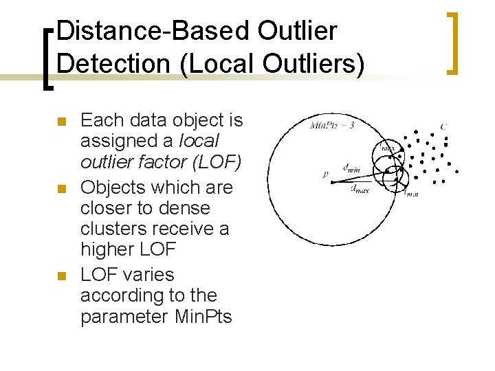 Distance-Based Outlier Detection (Local Outliers) n n n Each data object is assigned a