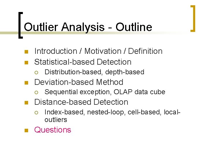 Outlier Analysis - Outline n n Introduction / Motivation / Definition Statistical-based Detection ¡