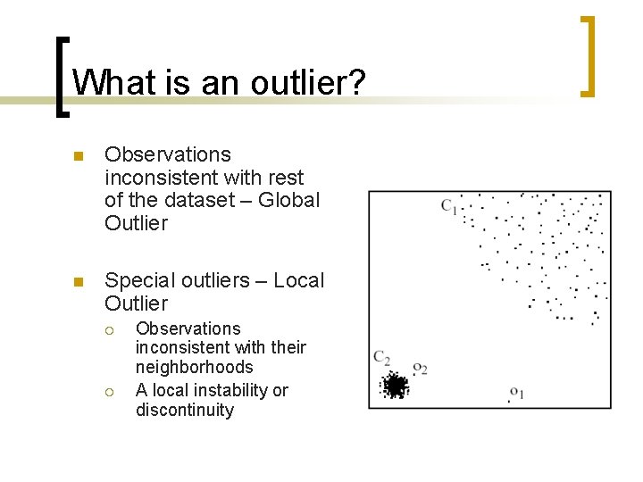 What is an outlier? n Observations inconsistent with rest of the dataset – Global