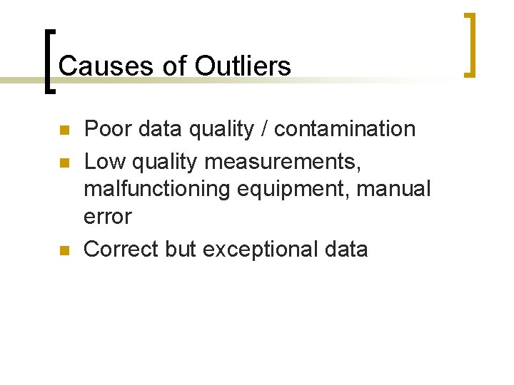 Causes of Outliers n n n Poor data quality / contamination Low quality measurements,