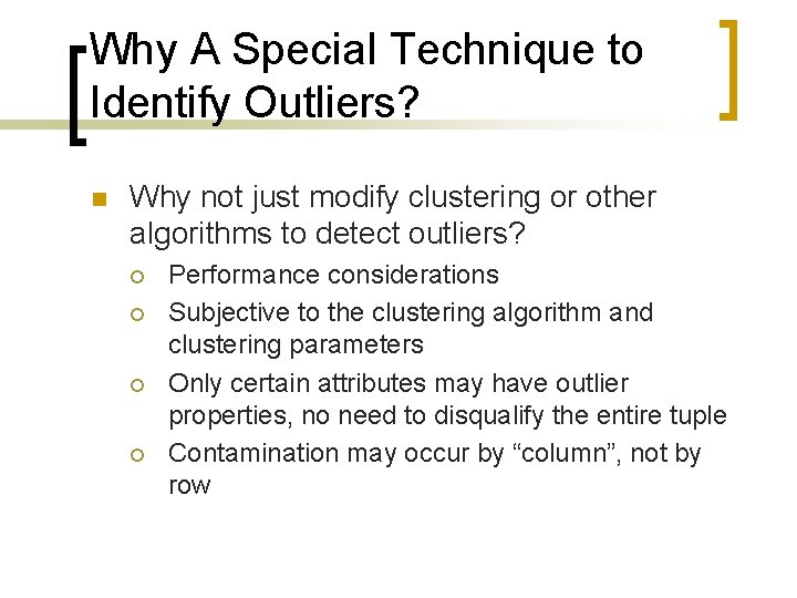 Why A Special Technique to Identify Outliers? n Why not just modify clustering or