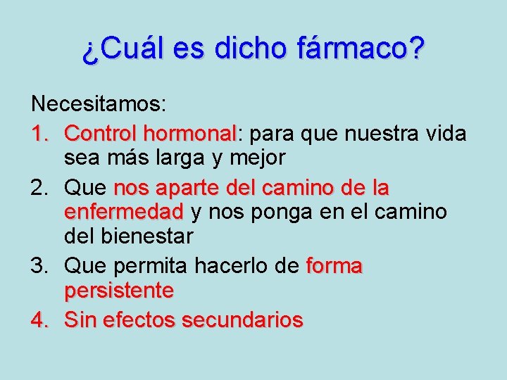 ¿Cuál es dicho fármaco? Necesitamos: 1. Control hormonal: hormonal para que nuestra vida sea