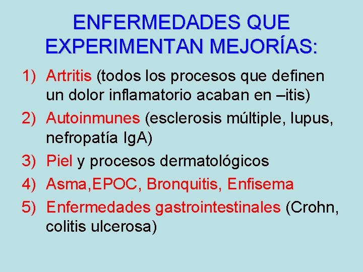 ENFERMEDADES QUE EXPERIMENTAN MEJORÍAS: 1) Artritis (todos los procesos que definen un dolor inflamatorio