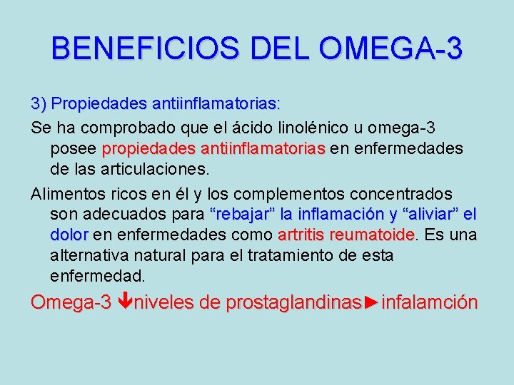 BENEFICIOS DEL OMEGA-3 3) Propiedades antiinflamatorias: Se ha comprobado que el ácido linolénico u