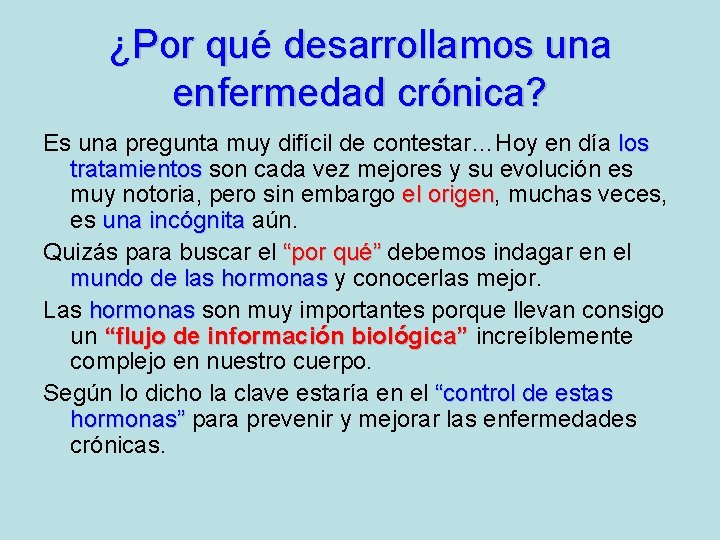 ¿Por qué desarrollamos una enfermedad crónica? Es una pregunta muy difícil de contestar…Hoy en