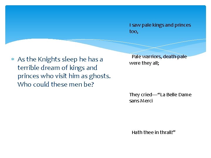 I saw pale kings and princes too, As the Knights sleep he has a