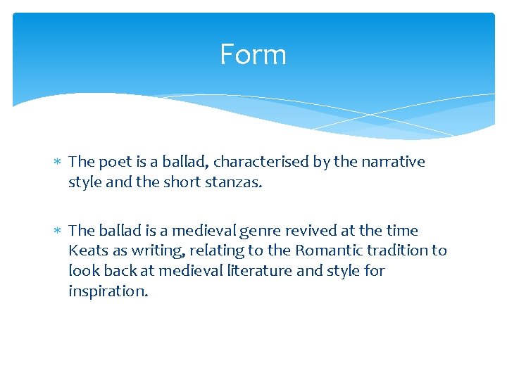 Form The poet is a ballad, characterised by the narrative style and the short